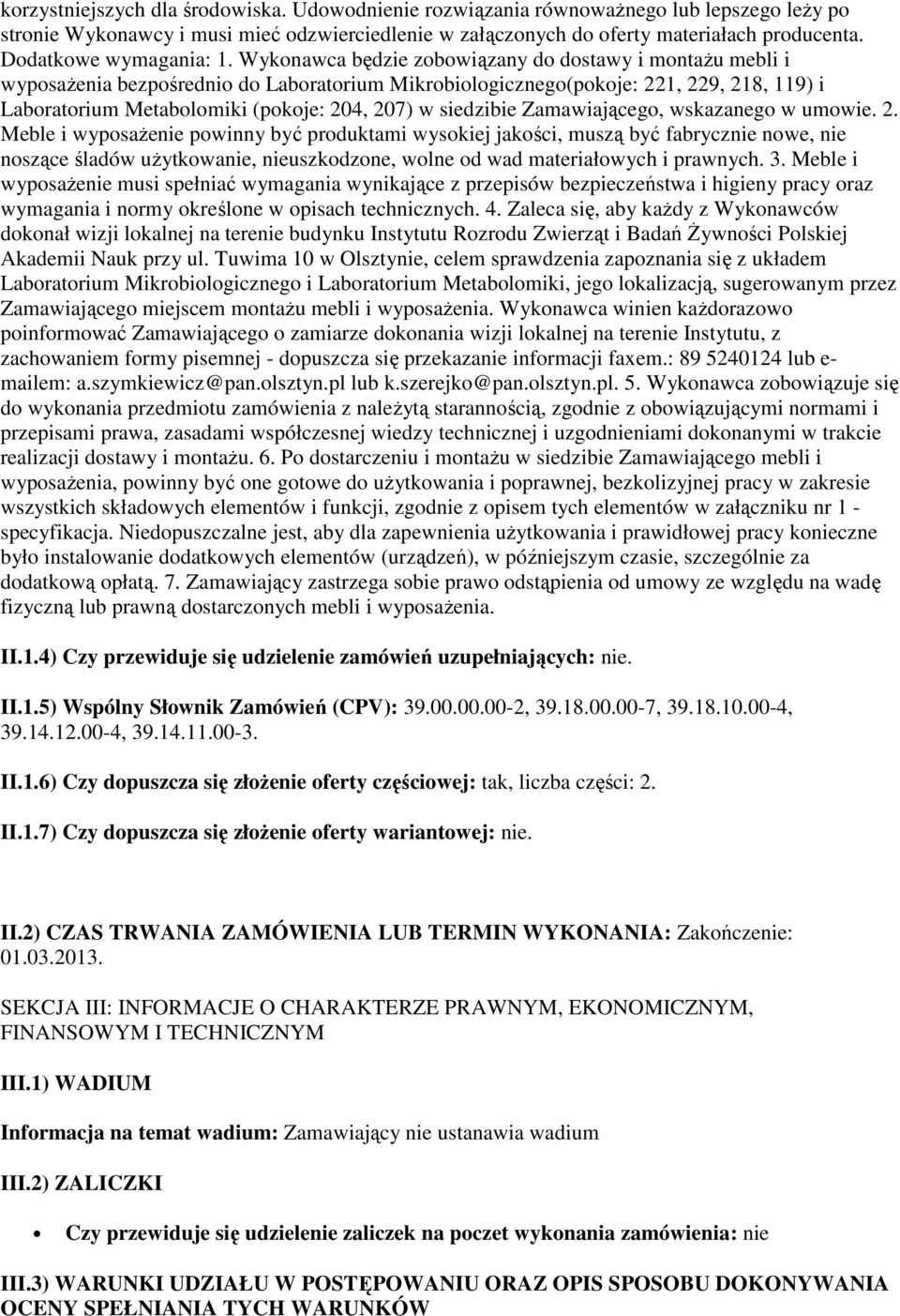 Wykonawca będzie zobowiązany do dostawy i montażu mebli i wyposażenia bezpośrednio do Laboratorium Mikrobiologicznego(pokoje: 221, 229, 218, 119) i Laboratorium Metabolomiki (pokoje: 204, 207) w