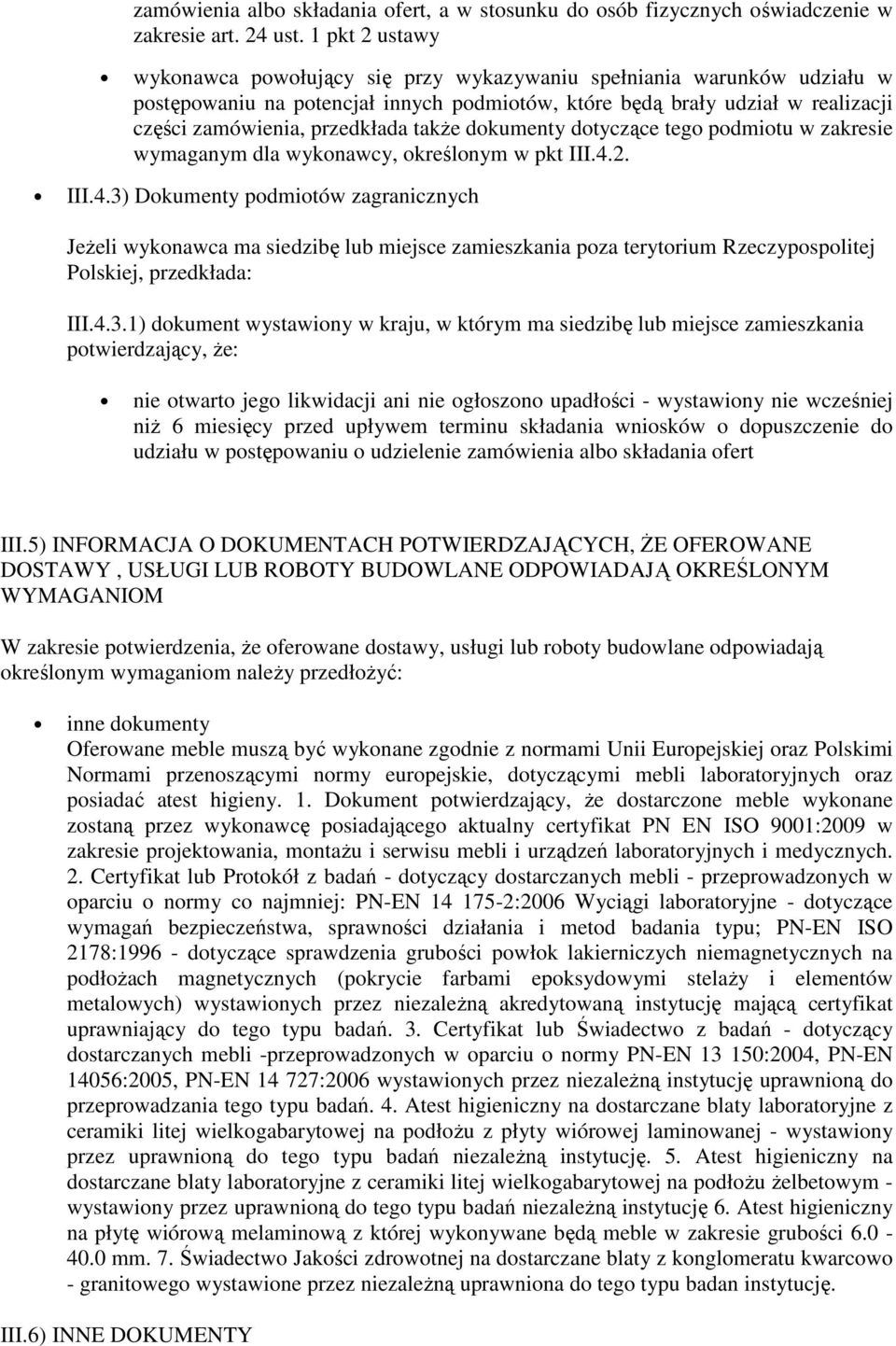 także dokumenty dotyczące tego podmiotu w zakresie wymaganym dla wykonawcy, określonym w pkt III.4.