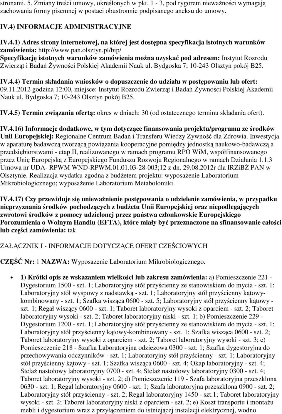 pl/bip/ Specyfikację istotnych warunków zamówienia można uzyskać pod adresem: Instytut Rozrodu Zwierząt i Badań Żywności Polskiej Akademii Nauk ul. Bydgoska 7; 10-243