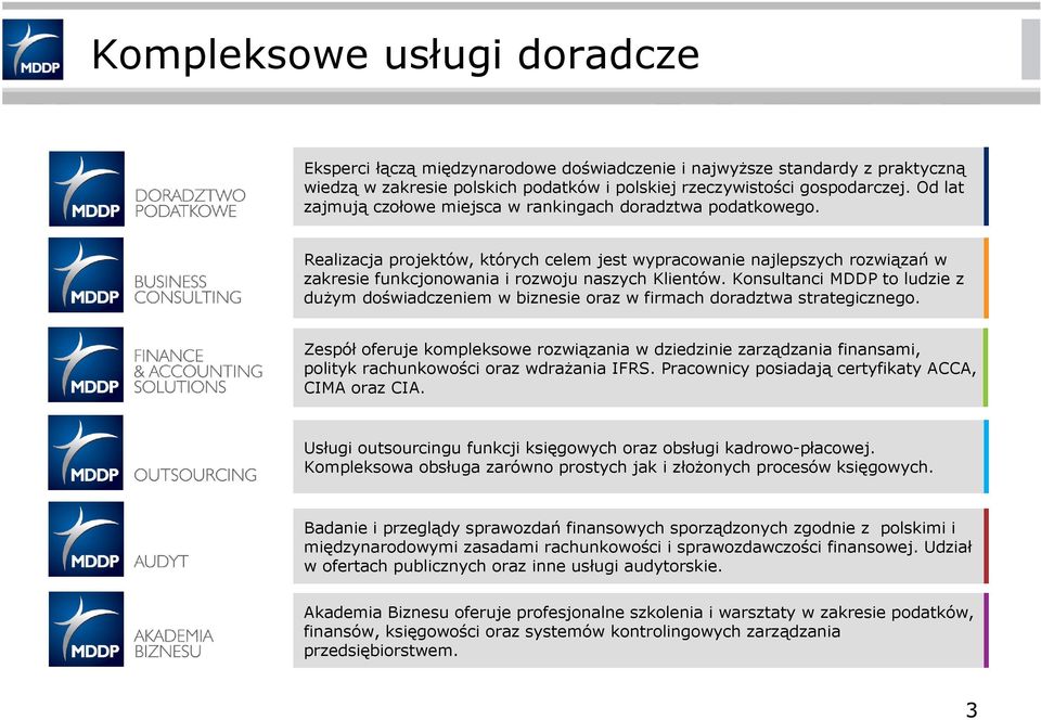 Konsultanci MDDP to ludzie z dużym doświadczeniem w biznesie oraz w firmach doradztwa strategicznego.