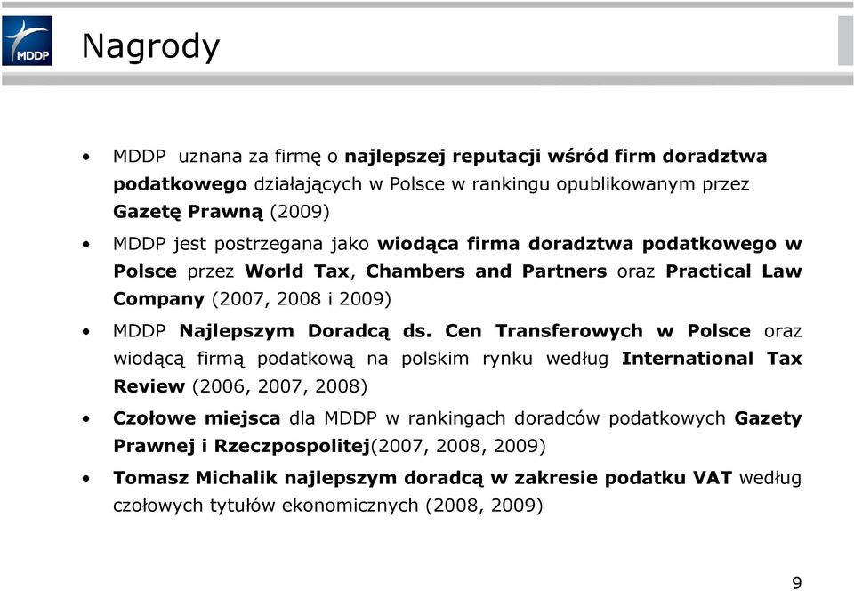 ds. Cen Transferowych w Polsce oraz wiodącą firmą podatkową na polskim rynku według International Tax Review (2006, 2007, 2008) Czołowe miejsca dla MDDP w rankingach