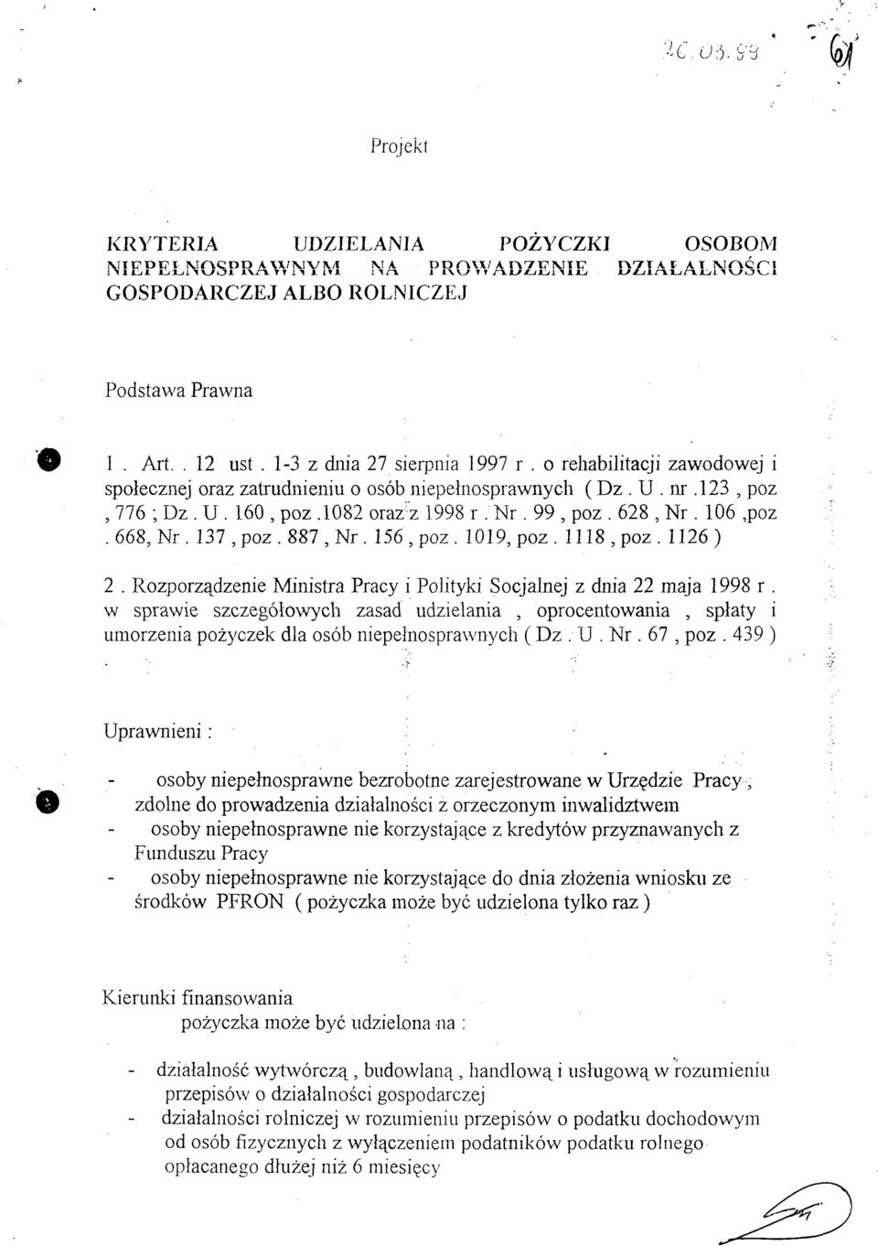 o rehabilitacji zawodowej i społecznej oraz zatrudnieniu o osób niepełnosprawnych ( Dz. U. nr.123, poz, 776 ; Dz. U. 160, poz.1082 oraz z 1998 r. Nr. 99, poz. 628, Nr. 106,poz. 668, Nr. 137, poz.