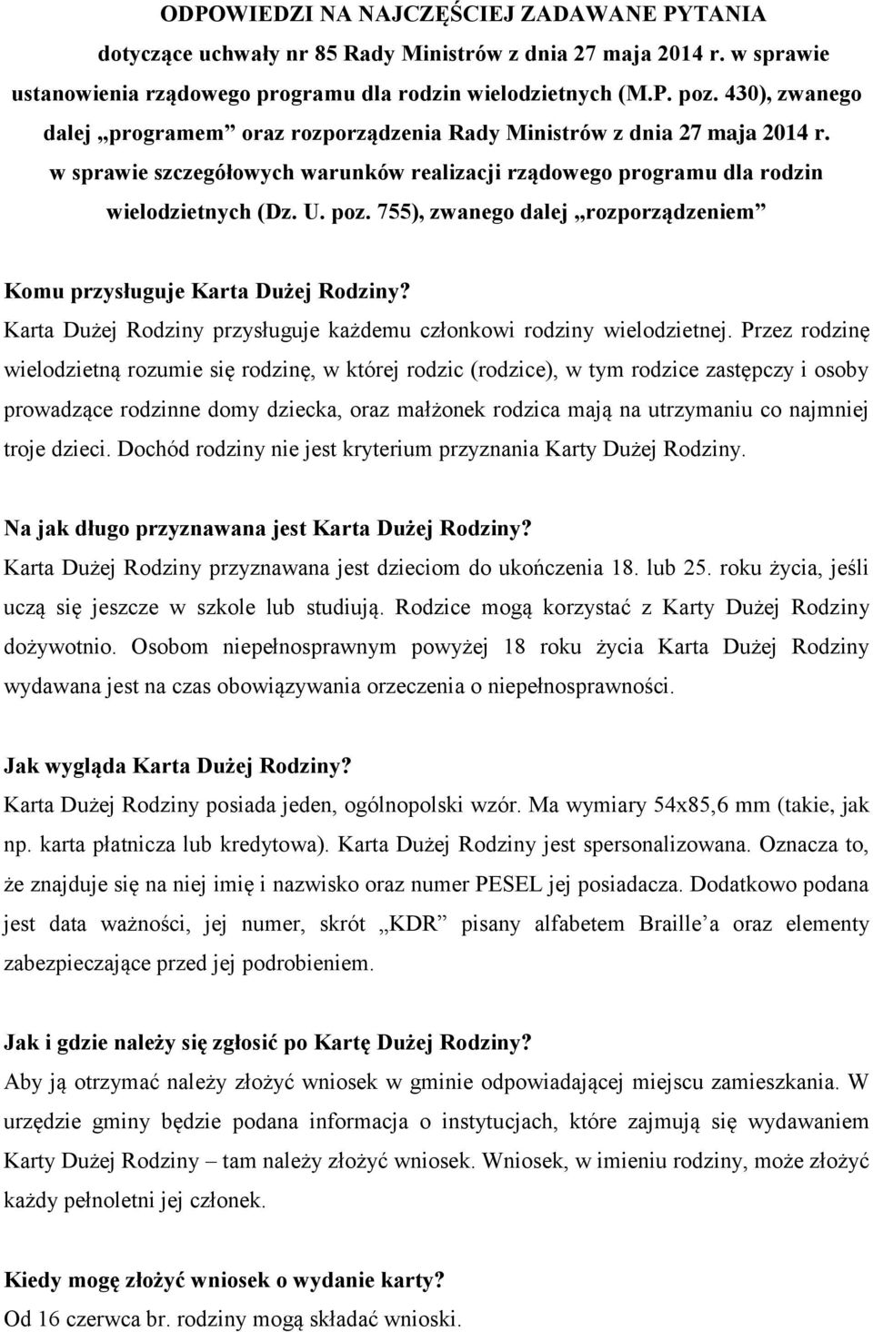 755), zwanego dalej rozporządzeniem Komu przysługuje Karta Dużej Rodziny? Karta Dużej Rodziny przysługuje każdemu członkowi rodziny wielodzietnej.