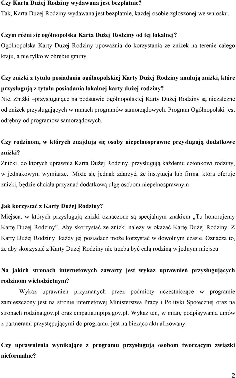 Czy zniżki z tytułu posiadania ogólnopolskiej Karty Dużej Rodziny anulują zniżki, które przysługują z tytułu posiadania lokalnej karty dużej rodziny? Nie.