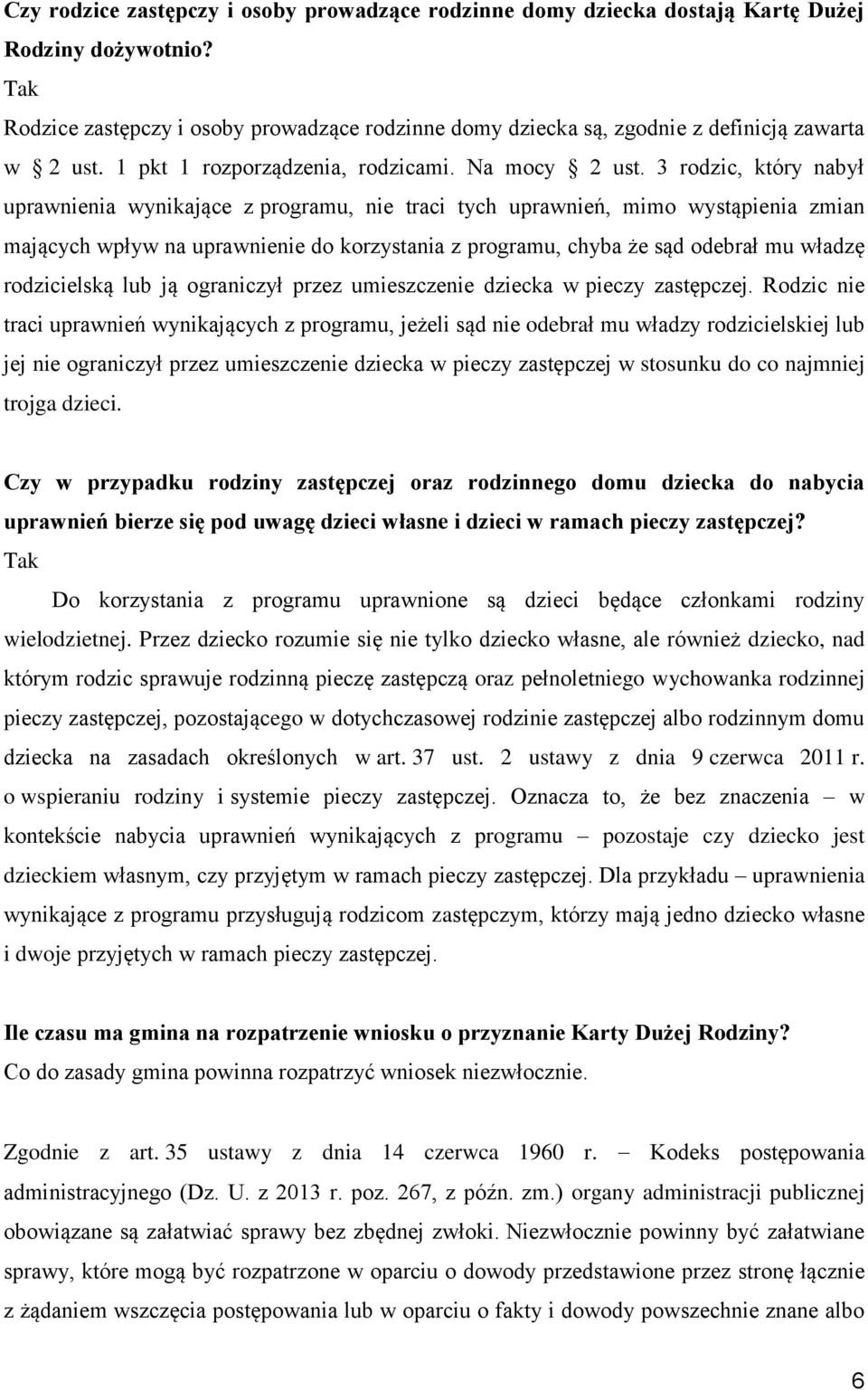 3 rodzic, który nabył uprawnienia wynikające z programu, nie traci tych uprawnień, mimo wystąpienia zmian mających wpływ na uprawnienie do korzystania z programu, chyba że sąd odebrał mu władzę