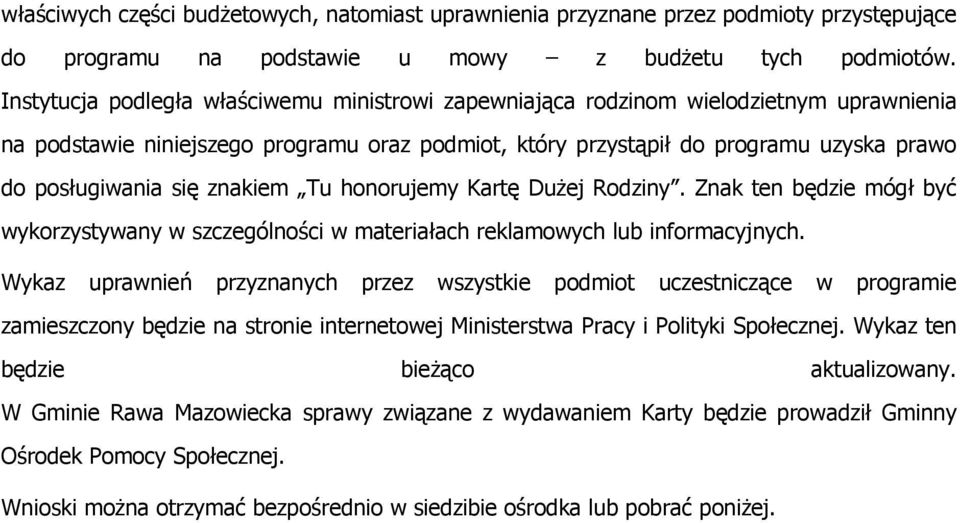 znakiem Tu honorujemy Kartę Dużej Rodziny. Znak ten będzie mógł być wykorzystywany w szczególności w materiałach reklamowych lub informacyjnych.