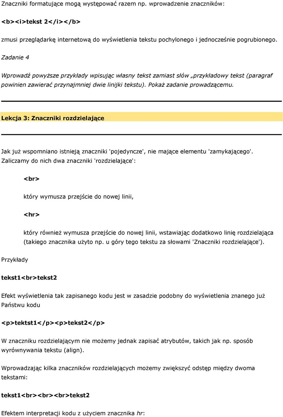 Lekcja 3: Znaczniki rozdzielające Jak już wspomniano istnieją znaczniki 'pojedyncze', nie mające elementu 'zamykającego'.