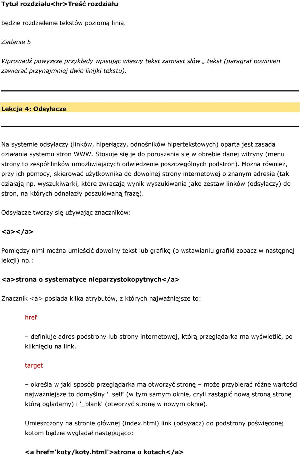 Lekcja 4: Odsyłacze Na systemie odsyłaczy (linków, hiperłączy, odnośników hipertekstowych) oparta jest zasada działania systemu stron WWW.