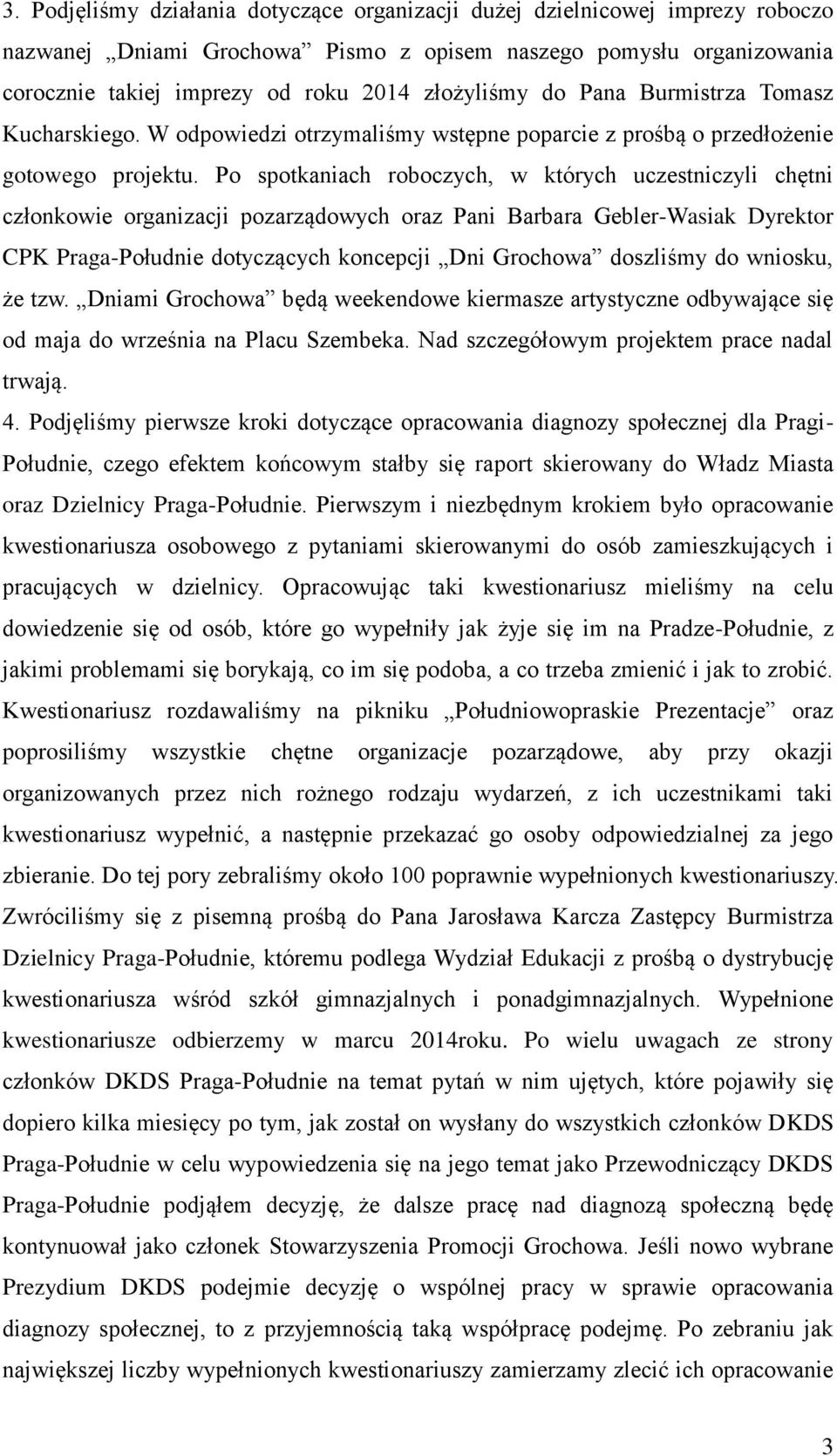 Po spotkaniach roboczych, w których uczestniczyli chętni członkowie organizacji pozarządowych oraz Pani Barbara Gebler-Wasiak Dyrektor CPK Praga-Połud dotyczących koncepcji Dni Grochowa doszliśmy do