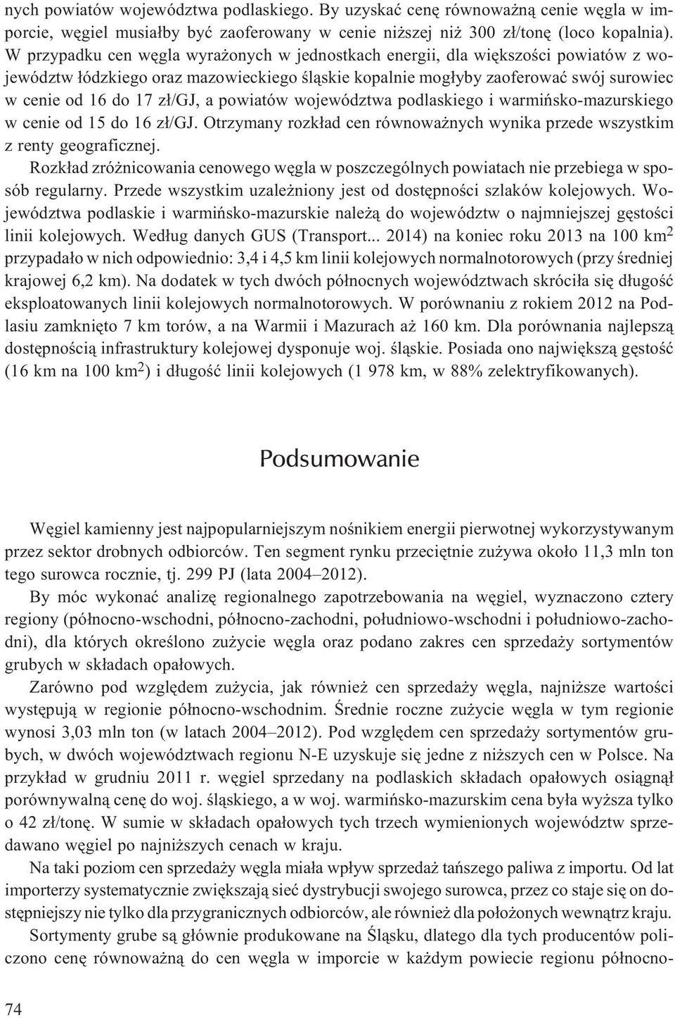 a powiatów województwa podlaskiego i warmiñsko-mazurskiego w cenie od 15 do 16 z³/gj. Otrzymany rozk³ad cen równowa nych wynika przede wszystkim z renty geograficznej.
