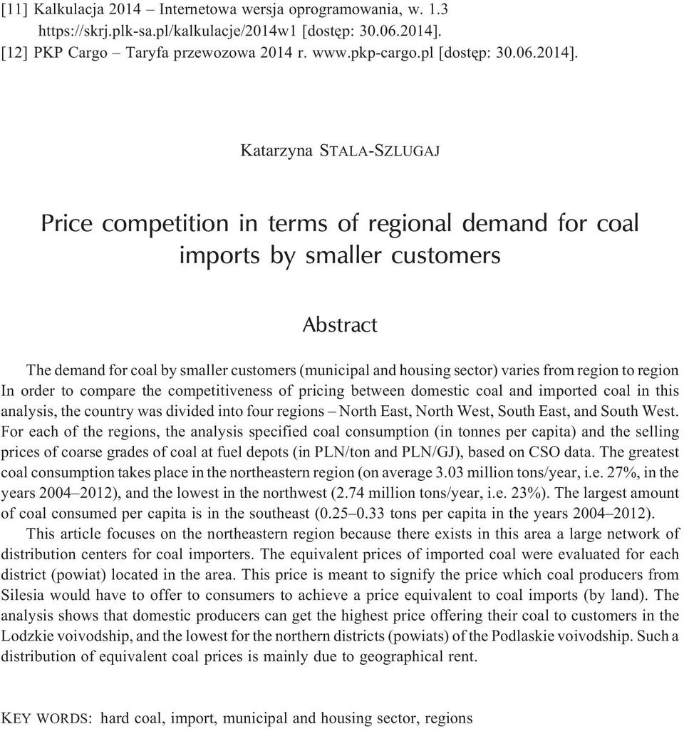 Katarzyna STALA-SZLUGAJ Price competition in terms of regional demand for coal imports by smaller customers Abstract The demand for coal by smaller customers (municipal and housing sector) varies