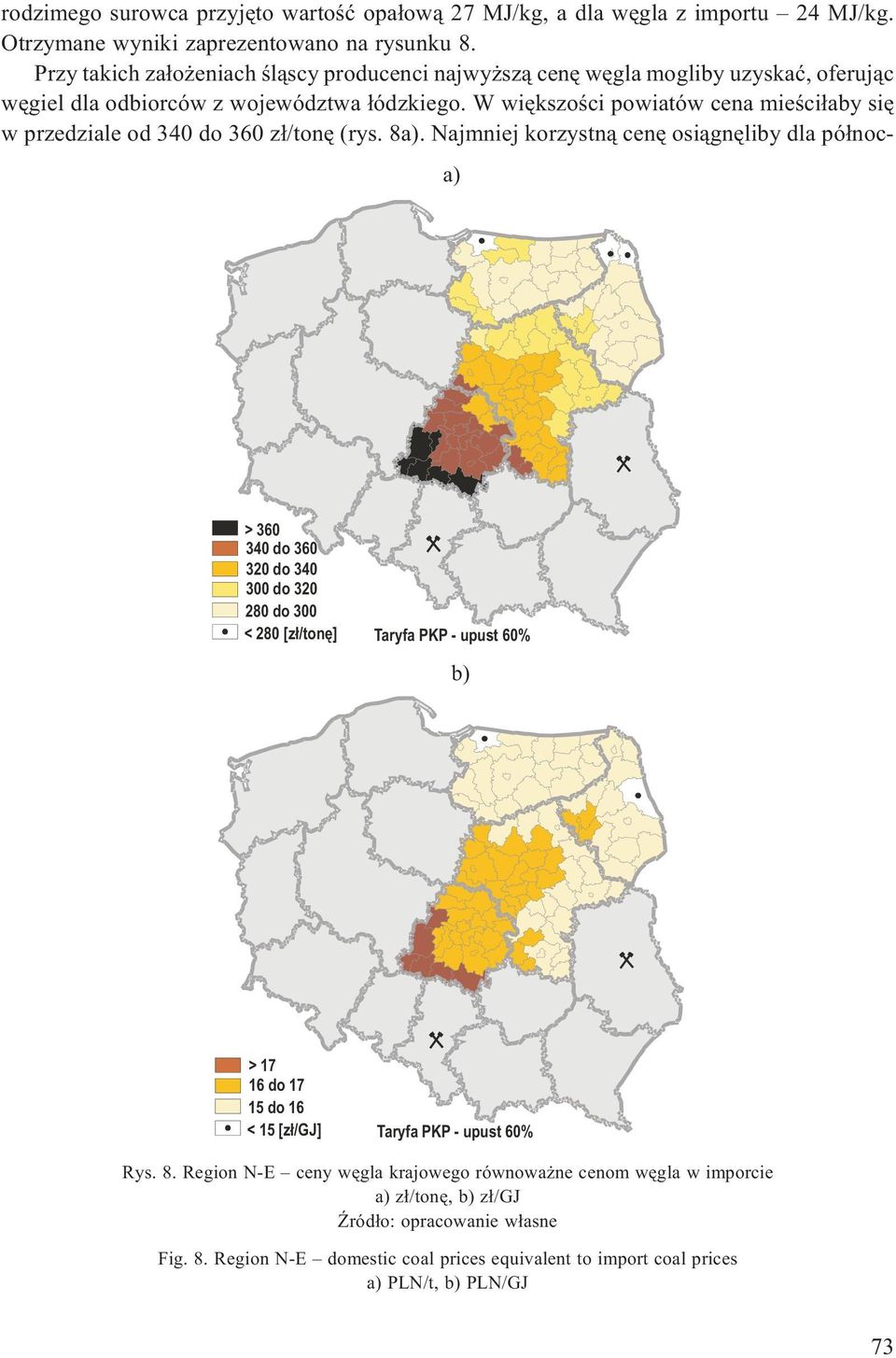 W wiêkszoœci powiatów cena mieœci³aby siê w przedziale od 340 do 360 z³/tonê (rys. 8a).