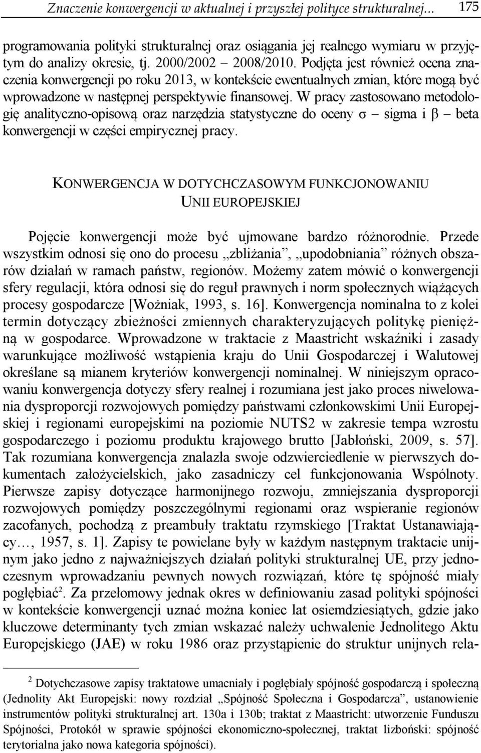 W pracy zastosowano metodologię analityczno-opisową oraz narzędzia statystyczne do oceny σ sigma i β beta konwergencji w części empirycznej pracy.