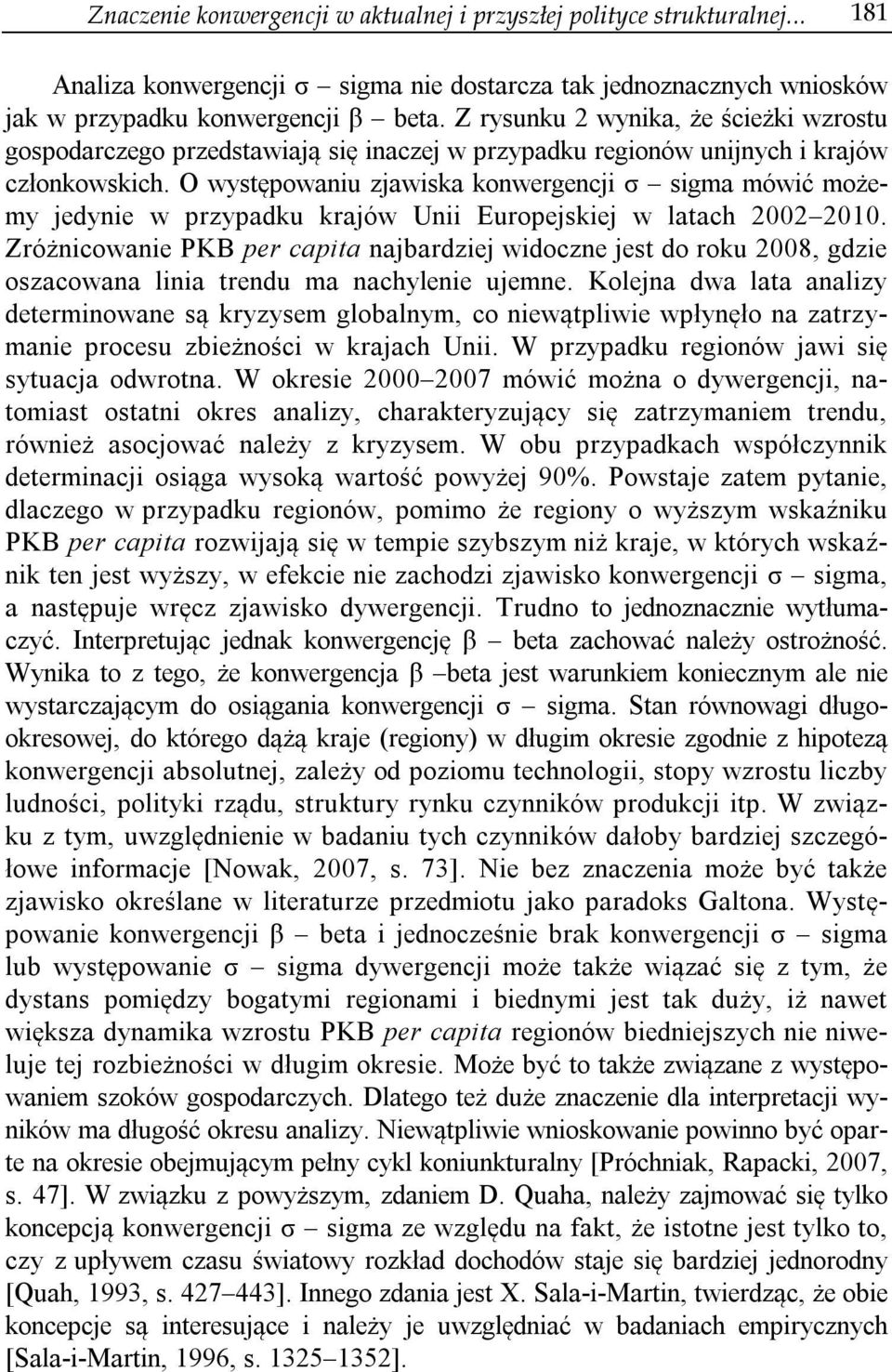 O występowaniu zjawiska konwergencji σ sigma mówić możemy jedynie w przypadku krajów Unii Europejskiej w latach 2002 2010.