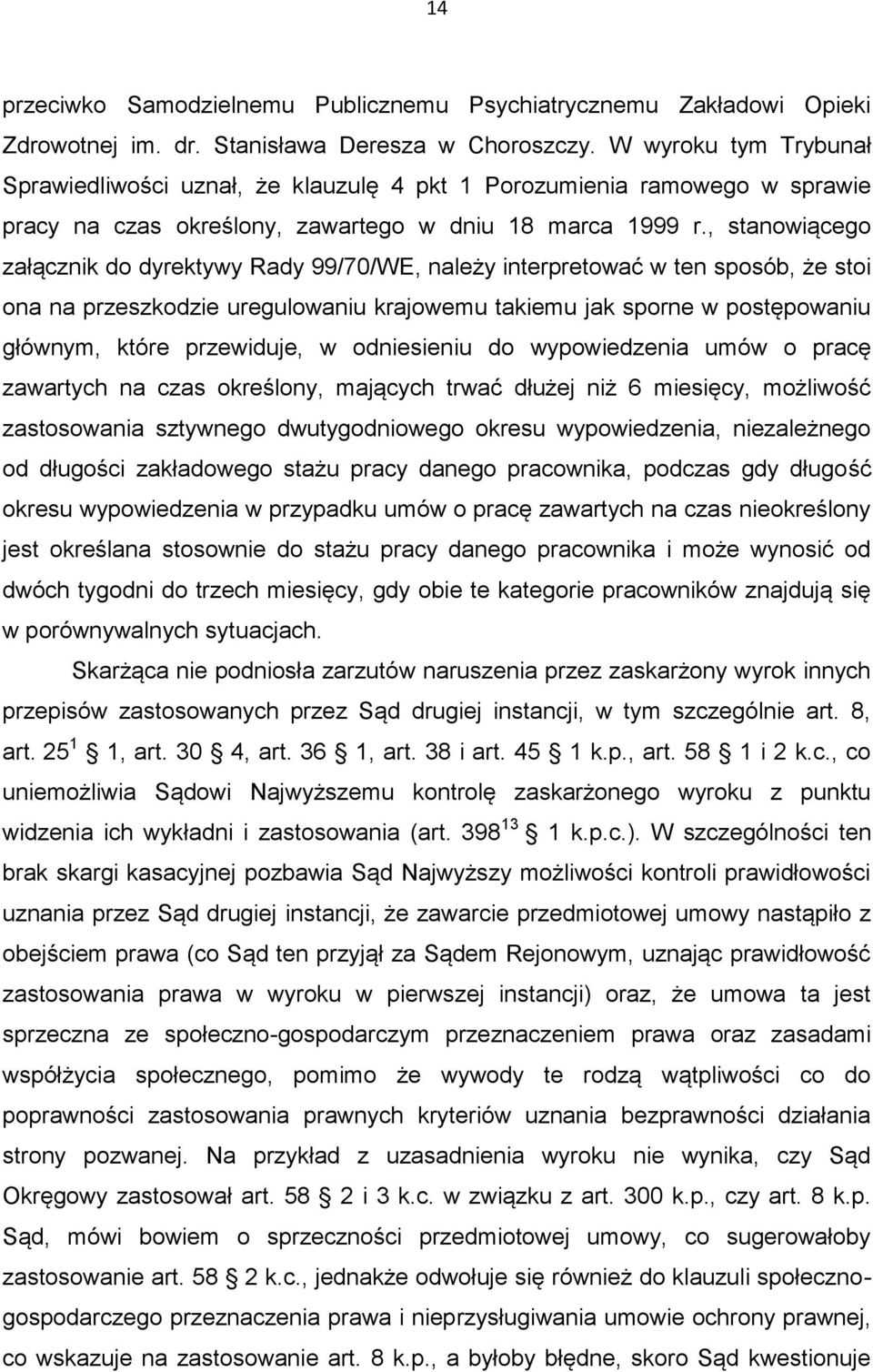 , stanowiącego załącznik do dyrektywy Rady 99/70/WE, należy interpretować w ten sposób, że stoi ona na przeszkodzie uregulowaniu krajowemu takiemu jak sporne w postępowaniu głównym, które przewiduje,