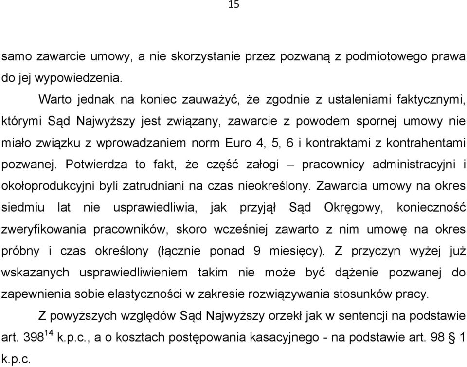 kontraktami z kontrahentami pozwanej. Potwierdza to fakt, że część załogi pracownicy administracyjni i okołoprodukcyjni byli zatrudniani na czas nieokreślony.