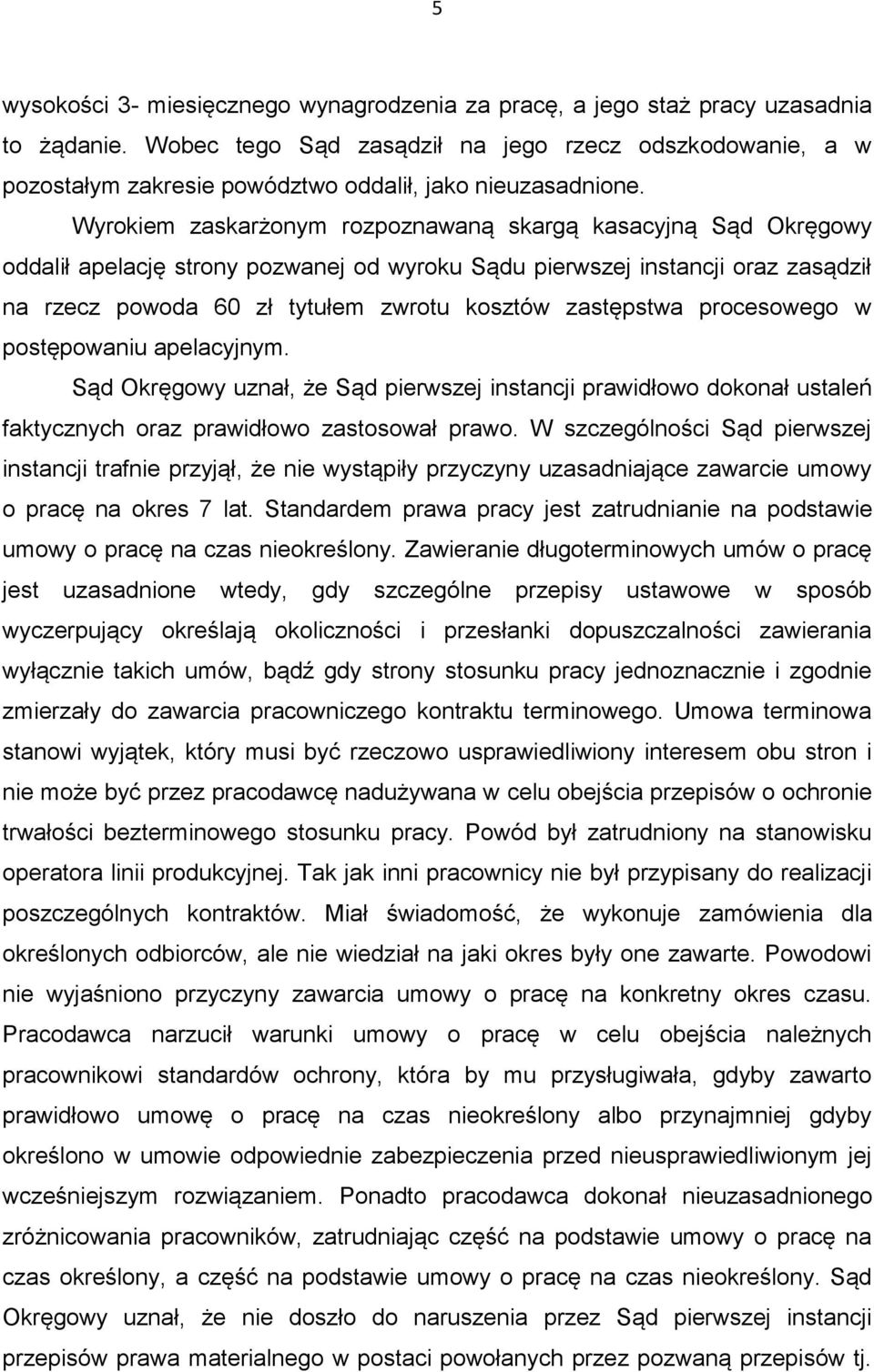 Wyrokiem zaskarżonym rozpoznawaną skargą kasacyjną Sąd Okręgowy oddalił apelację strony pozwanej od wyroku Sądu pierwszej instancji oraz zasądził na rzecz powoda 60 zł tytułem zwrotu kosztów