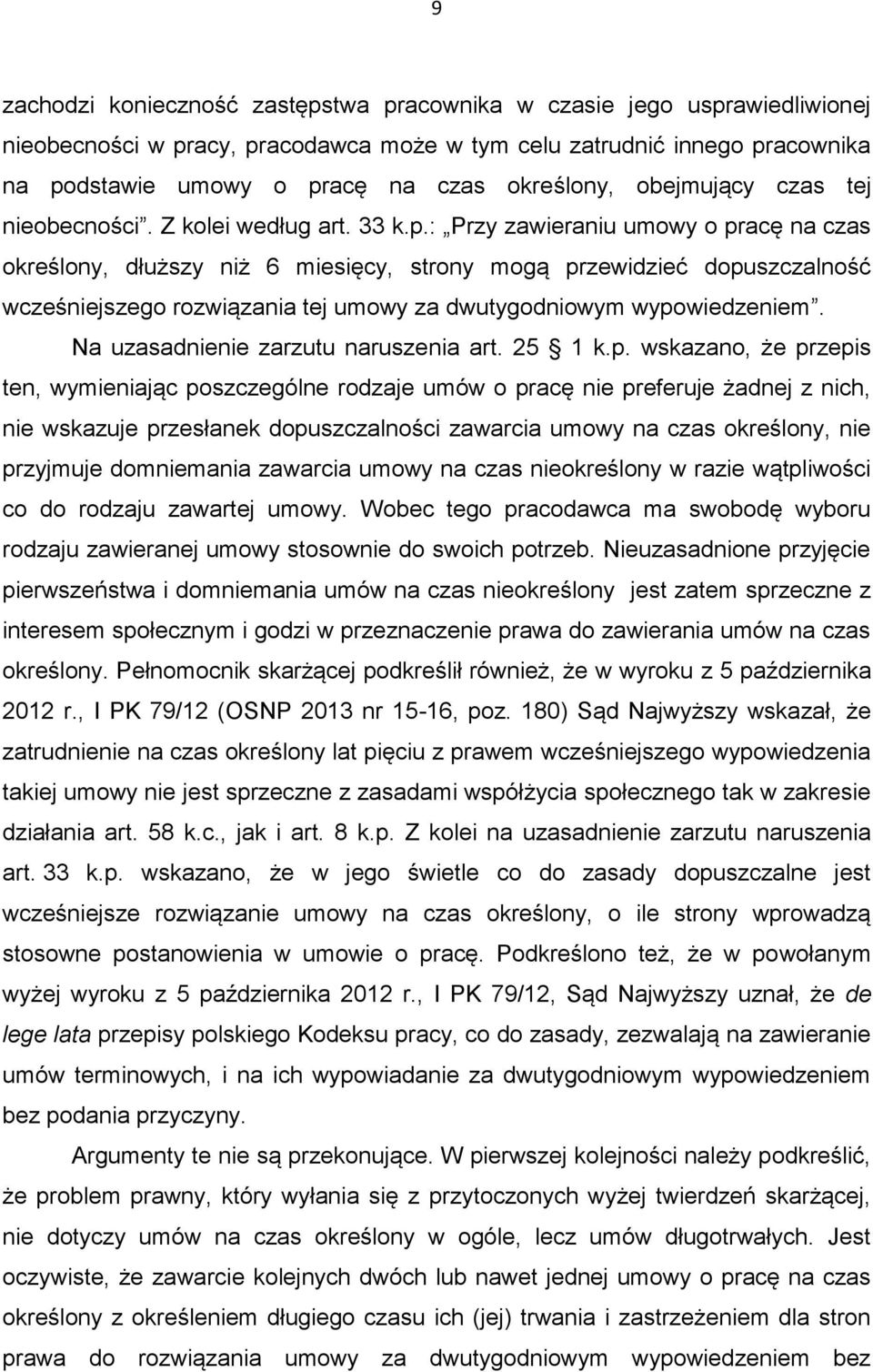 : Przy zawieraniu umowy o pracę na czas określony, dłuższy niż 6 miesięcy, strony mogą przewidzieć dopuszczalność wcześniejszego rozwiązania tej umowy za dwutygodniowym wypowiedzeniem.