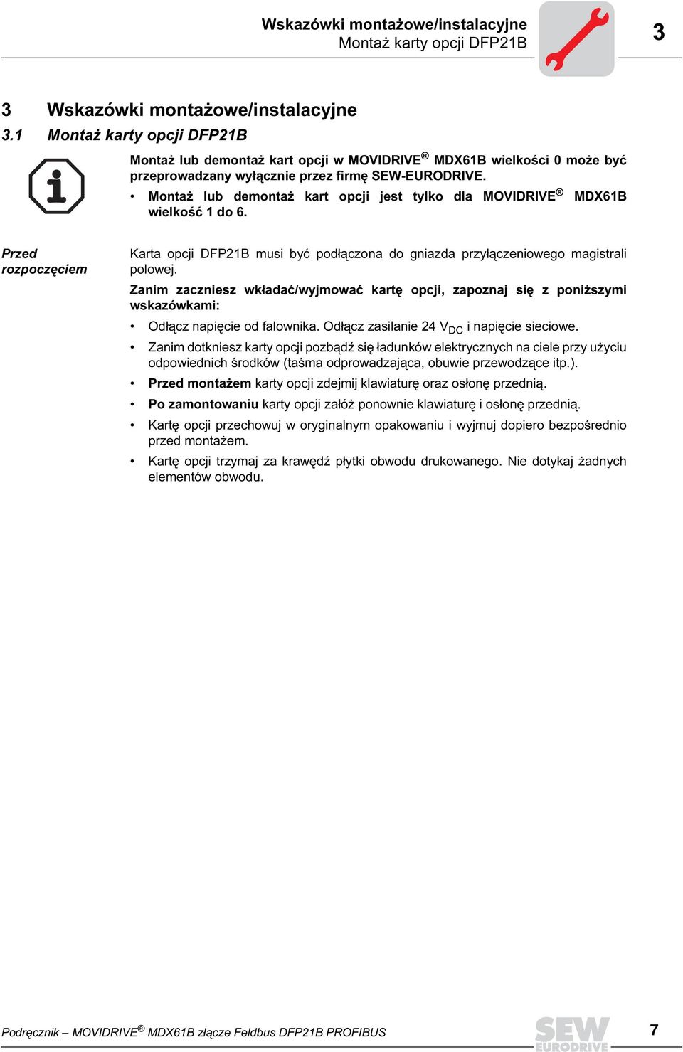Montaż lub demontaż kart opcji jest tylko dla MOVDRVE MDX61B wielkość 1 do 6. Przed rozpoczęciem Karta opcji DFP21B musi być podłączona do gniazda przyłączeniowego magistrali polowej.