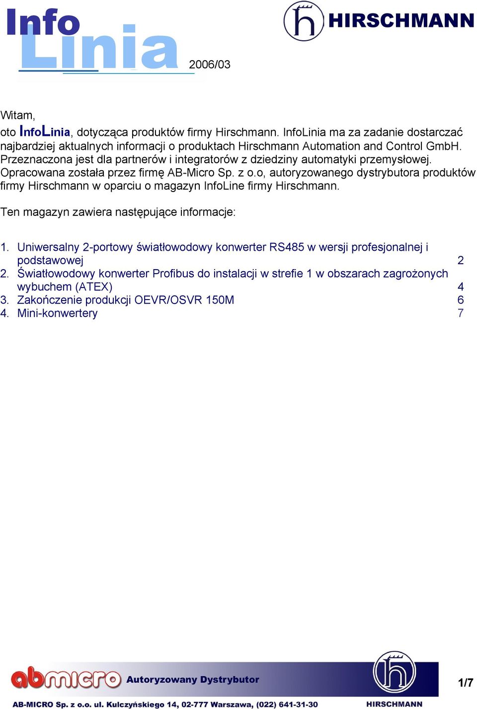 o, autoryzowanego dystrybutora produktów firmy Hirschmann w oparciu o magazyn InfoLine firmy Hirschmann. Ten magazyn zawiera następujące informacje: 1.