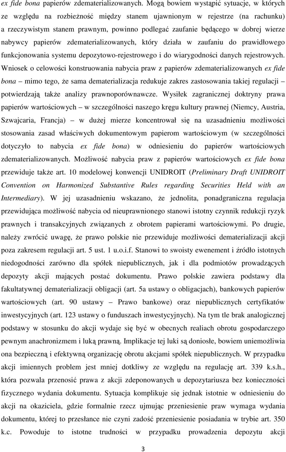 nabywcy papierów zdematerializowanych, który działa w zaufaniu do prawidłowego funkcjonowania systemu depozytowo-rejestrowego i do wiarygodności danych rejestrowych.