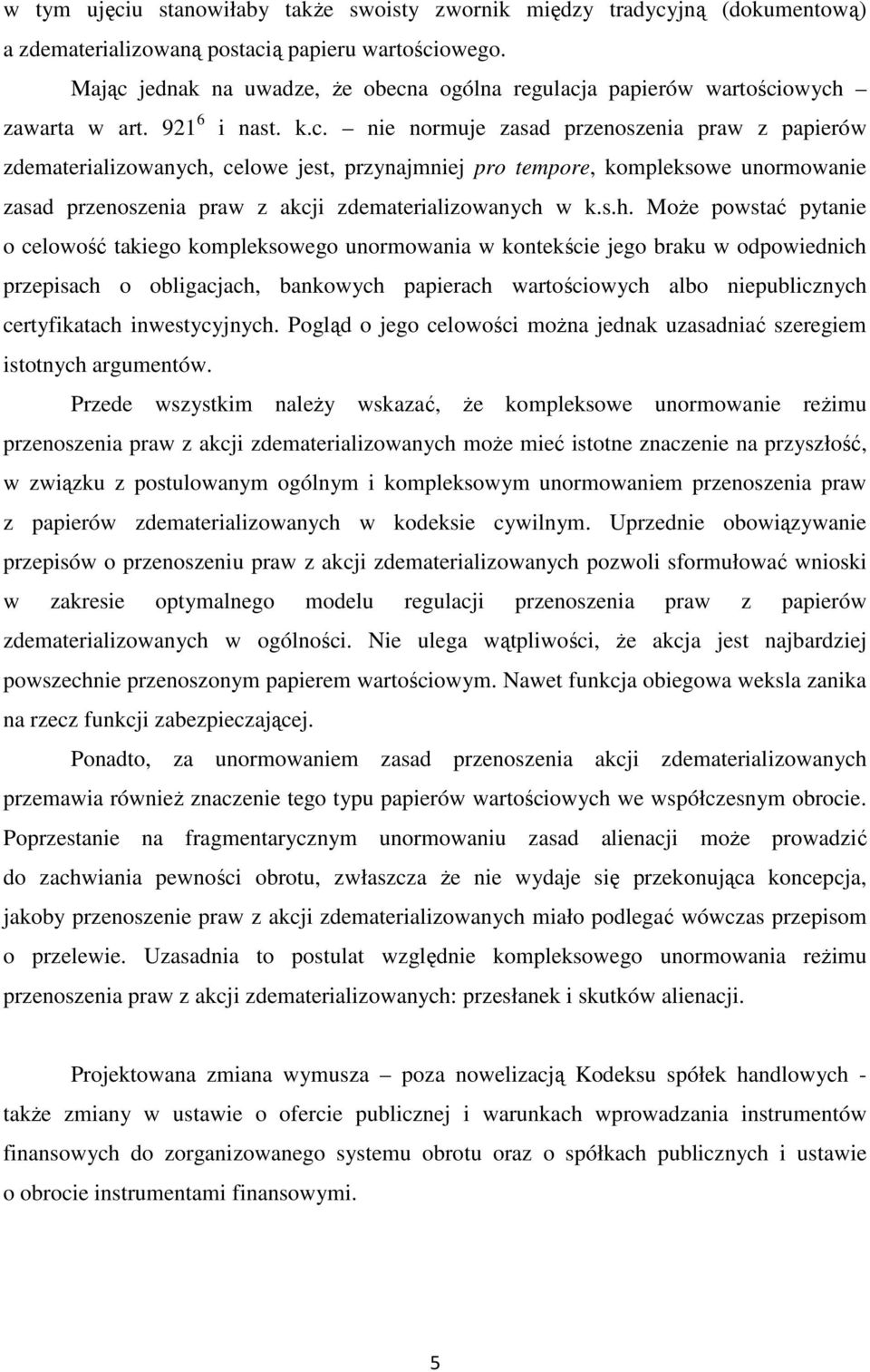s.h. Może powstać pytanie o celowość takiego kompleksowego unormowania w kontekście jego braku w odpowiednich przepisach o obligacjach, bankowych papierach wartościowych albo niepublicznych