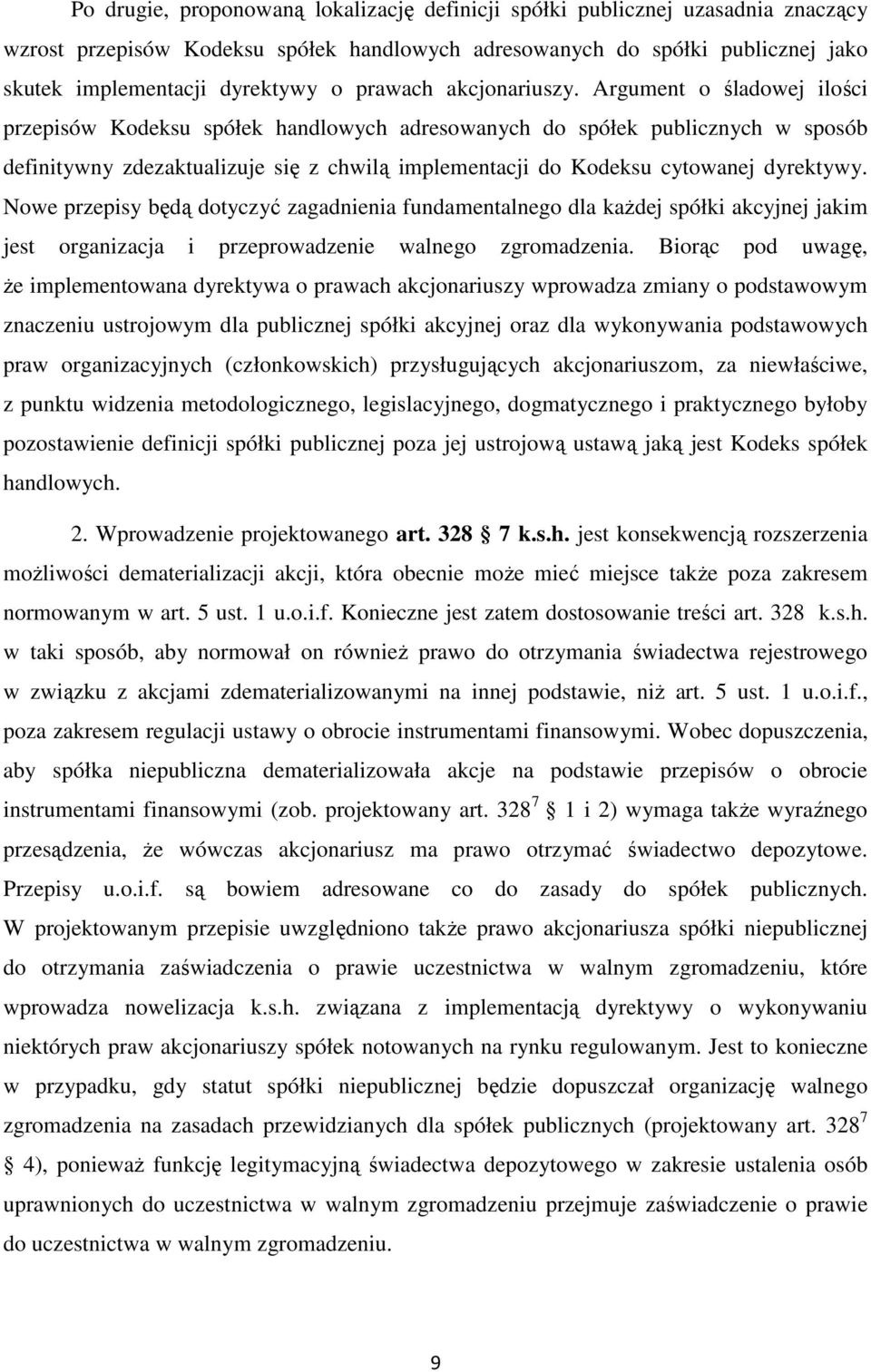 Argument o śladowej ilości przepisów Kodeksu spółek handlowych adresowanych do spółek publicznych w sposób definitywny zdezaktualizuje się z chwilą implementacji do Kodeksu cytowanej dyrektywy.