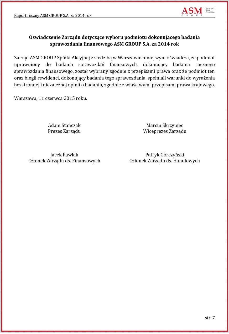 za 2014 rok Zarząd ASM GROUP Spółki Akcyjnej z siedzibą w Warszawie niniejszym oświadcza, że podmiot uprawniony do badania sprawozdań finansowych, dokonujący badania rocznego sprawozdania