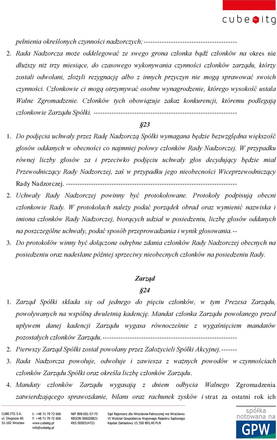 rezygnację albo z innych przyczyn nie mogą sprawować swoich czynności. Członkowie ci mogą otrzymywać osobne wynagrodzenie, którego wysokość ustala Walne Zgromadzenie.