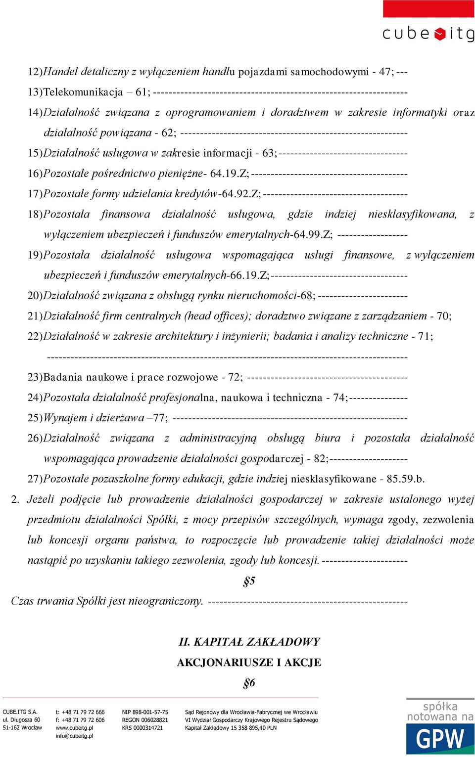 --------------------------------- 16) Pozostałe pośrednictwo pieniężne- 64.19.Z; ---------------------------------------- 17) Pozostałe formy udzielania kredytów-64.92.