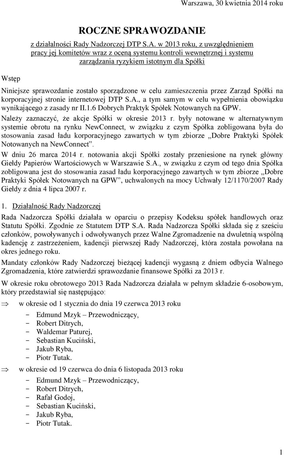 Niniejsze sprawozdanie zostało sporządzone w celu zamieszczenia przez Zarząd Spółki na korporacyjnej stronie internetowej DTP S.A.