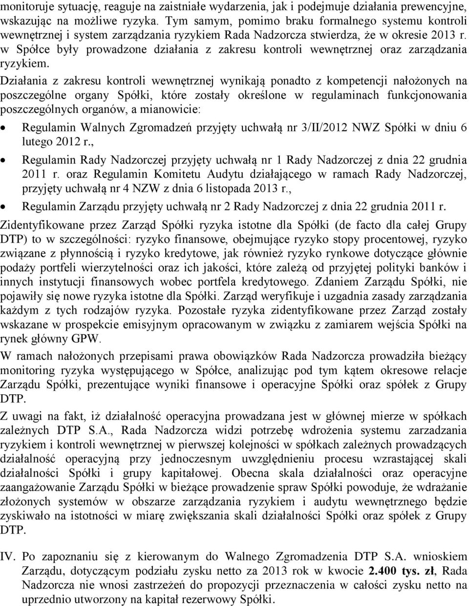 w Spółce były prowadzone działania z zakresu kontroli wewnętrznej oraz zarządzania ryzykiem.
