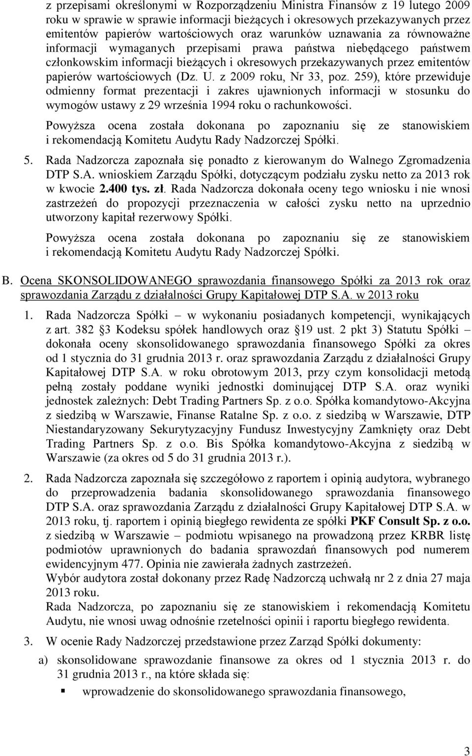 wartościowych (Dz. U. z 2009 roku, Nr 33, poz. 259), które przewiduje odmienny format prezentacji i zakres ujawnionych informacji w stosunku do wymogów ustawy z 29 września 1994 roku o rachunkowości.