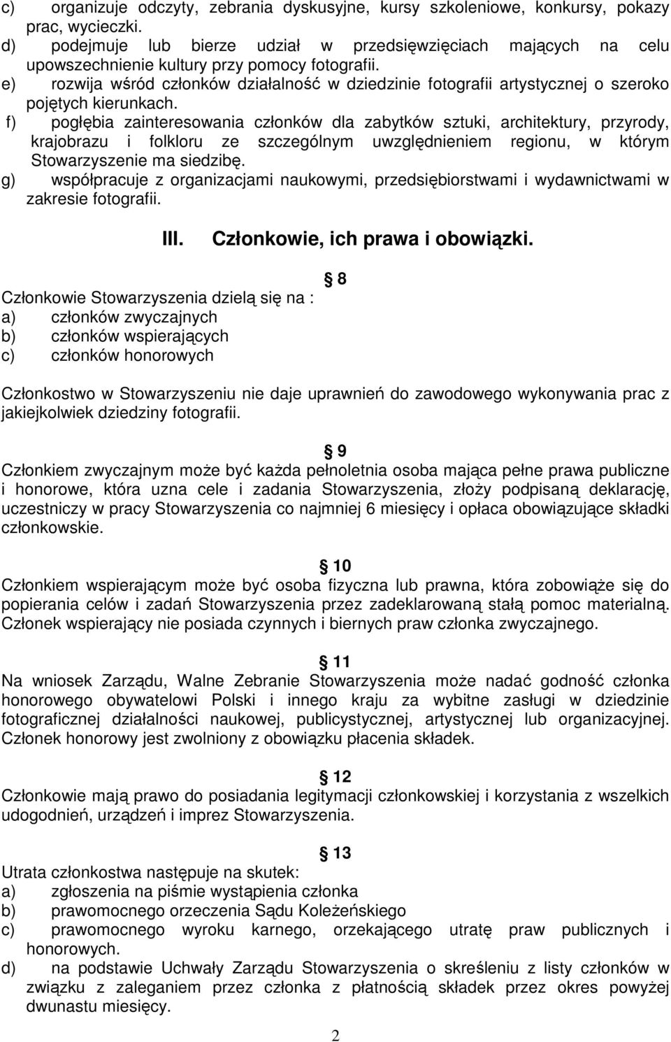 e) rozwija wśród członków działalność w dziedzinie fotografii artystycznej o szeroko pojętych kierunkach.