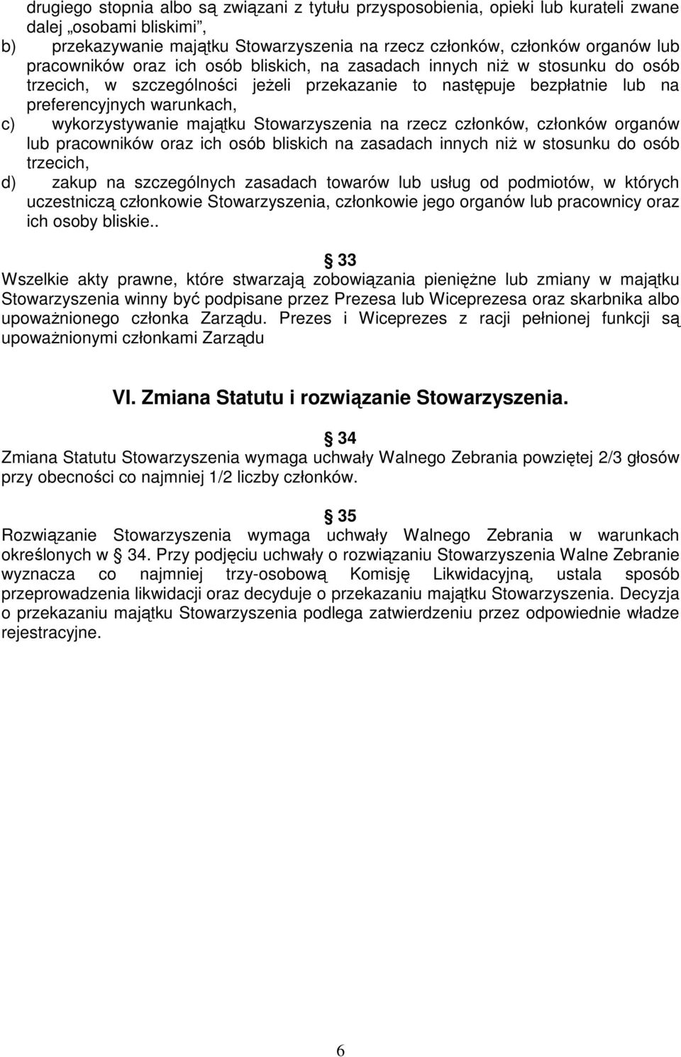 majątku Stowarzyszenia na rzecz członków, członków organów lub pracowników oraz ich osób bliskich na zasadach innych niż w stosunku do osób trzecich, d) zakup na szczególnych zasadach towarów lub