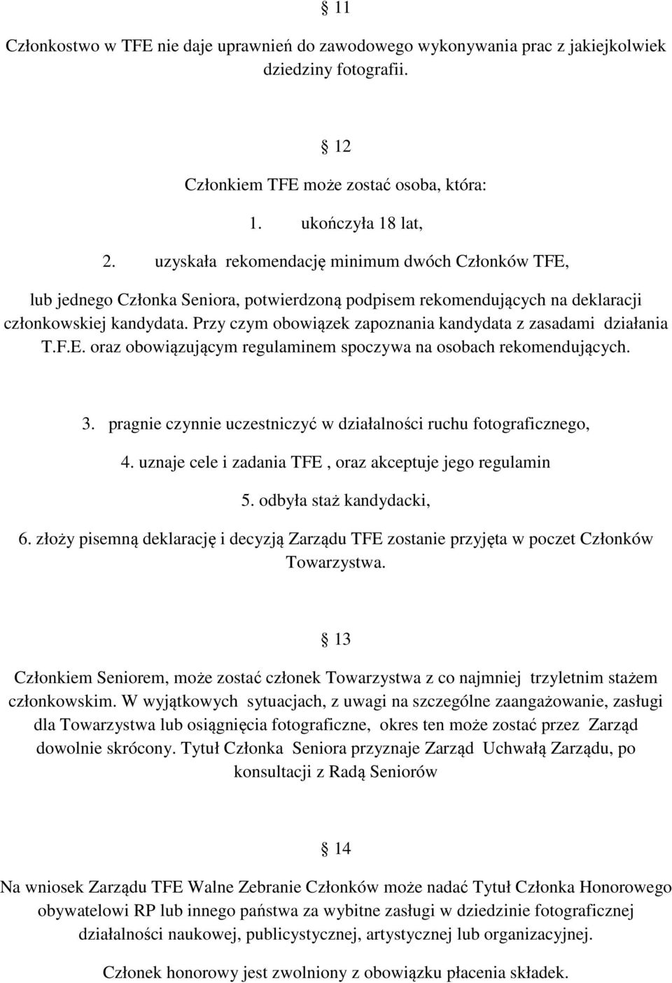 Przy czym obowiązek zapoznania kandydata z zasadami działania T.F.E. oraz obowiązującym regulaminem spoczywa na osobach rekomendujących. 3.