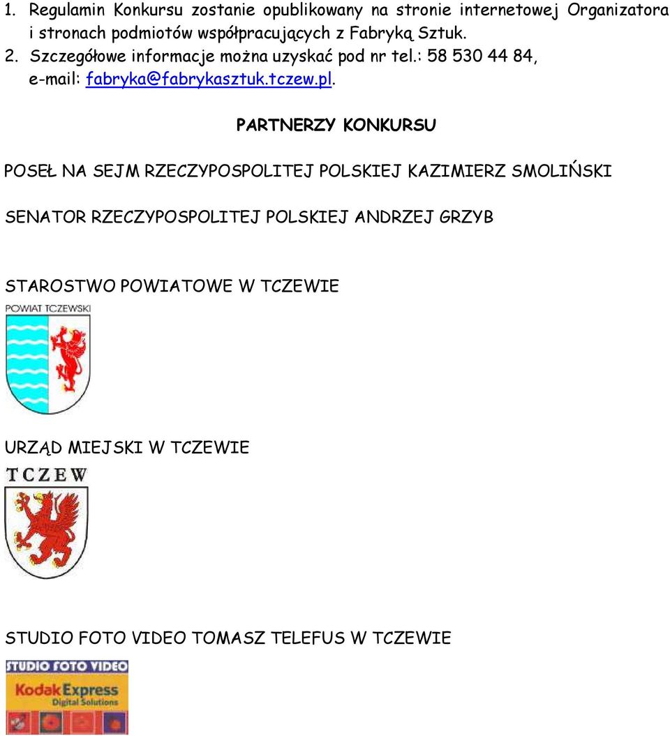 : 58 530 44 84, e-mail: fabryka@fabrykasztuk.tczew.pl.