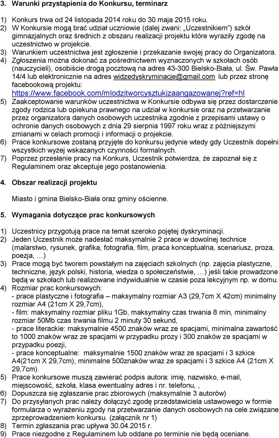 3) Warunkiem uczestnictwa jest zgłoszenie i przekazanie swojej pracy do Organizatora.