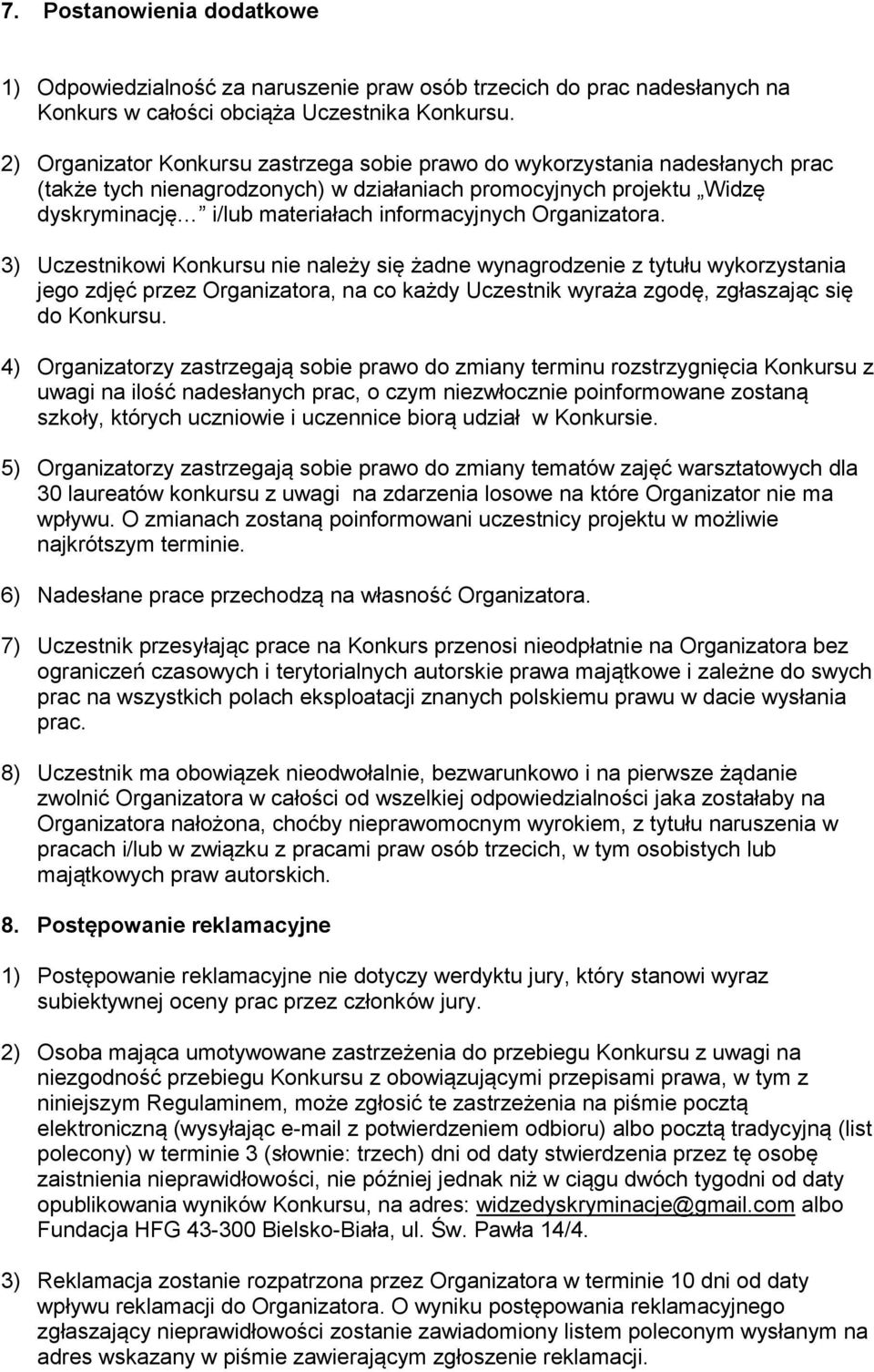 Organizatora. 3) Uczestnikowi Konkursu nie należy się żadne wynagrodzenie z tytułu wykorzystania jego zdjęć przez Organizatora, na co każdy Uczestnik wyraża zgodę, zgłaszając się do Konkursu.