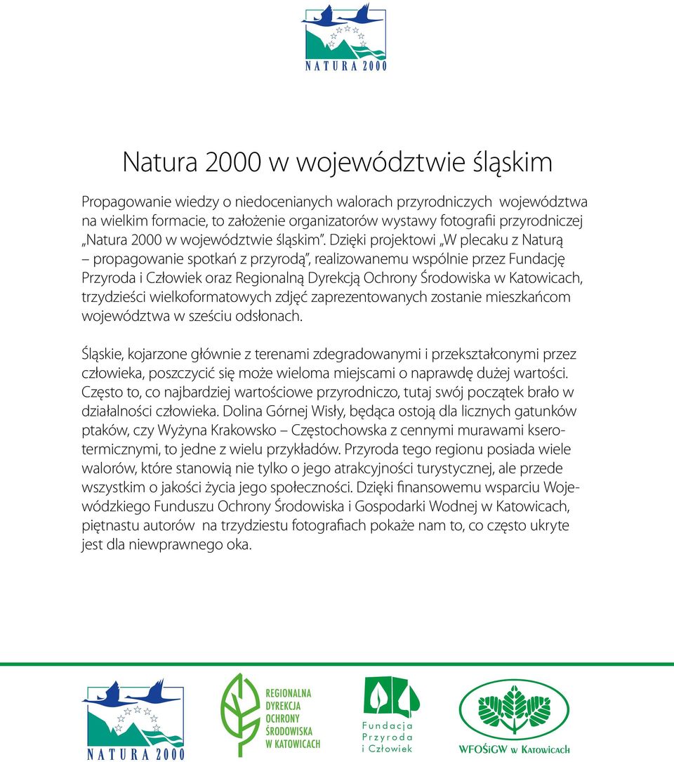 Dzięki projektowi W plecaku z Naturą propagowanie spotkań z przyrodą, realizowanemu wspólnie przez Fundację Przyroda oraz Regionalną Dyrekcją Ochrony Środowiska w Katowicach, trzydzieści