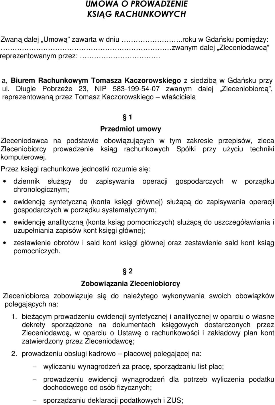 Długie PobrzeŜe 23, NIP 583-199-54-07 zwanym dalej Zleceniobiorcą, reprezentowaną przez Tomasz Kaczorowskiego właściciela 1 Przedmiot umowy Zleceniodawca na podstawie obowiązujących w tym zakresie