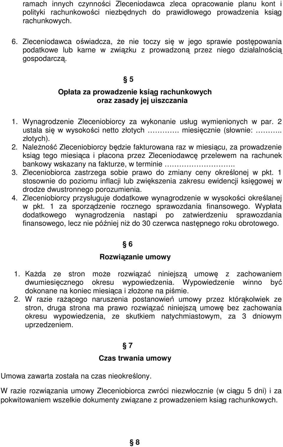 5 Opłata za prowadzenie ksiąg rachunkowych oraz zasady jej uiszczania 1. Wynagrodzenie Zleceniobiorcy za wykonanie usług wymienionych w par. 2 ustala się w wysokości netto złotych.
