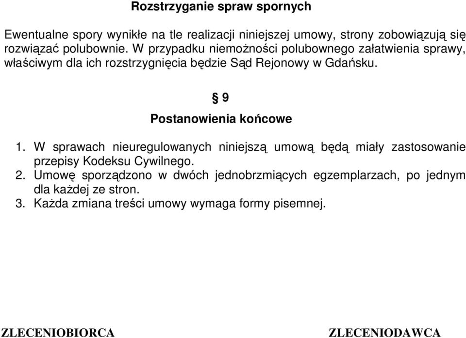 9 Postanowienia końcowe 1. W sprawach nieuregulowanych niniejszą umową będą miały zastosowanie przepisy Kodeksu Cywilnego. 2.