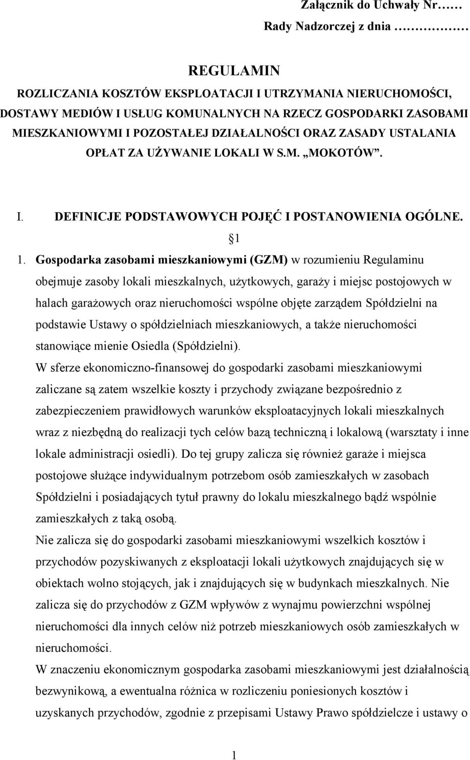 Gospodarka zasobami mieszkaniowymi (GZM) w rozumieniu Regulaminu obejmuje zasoby lokali mieszkalnych, użytkowych, garaży i miejsc postojowych w halach garażowych oraz nieruchomości wspólne objęte