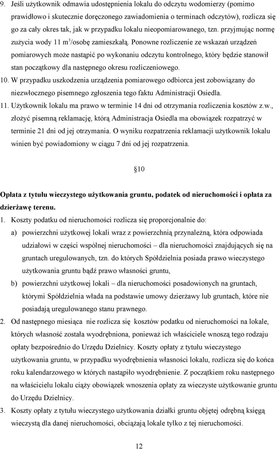 Ponowne rozliczenie ze wskazań urządzeń pomiarowych może nastąpić po wykonaniu odczytu kontrolnego, który będzie stanowił stan początkowy dla następnego okresu rozliczeniowego. 10.