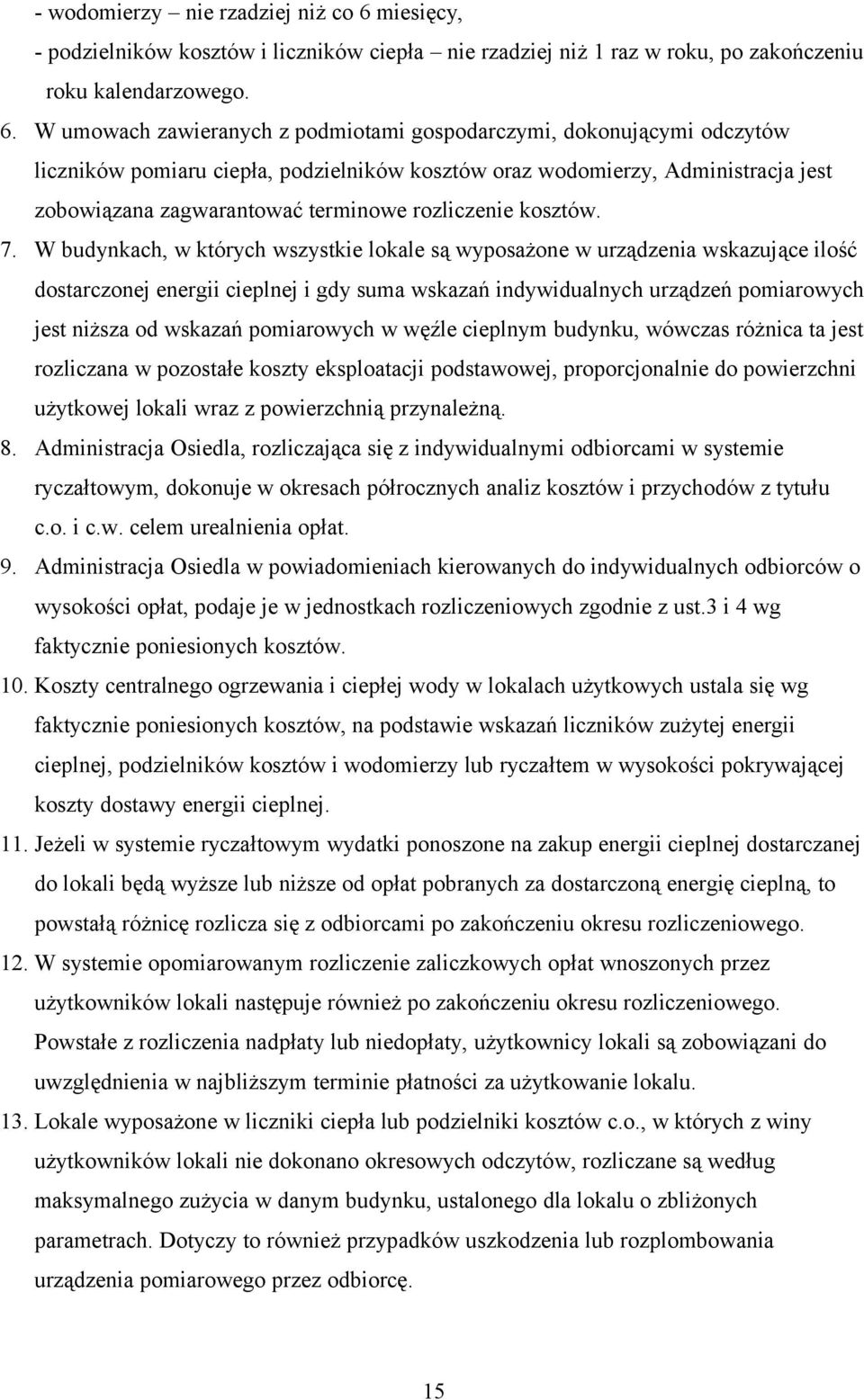 W umowach zawieranych z podmiotami gospodarczymi, dokonującymi odczytów liczników pomiaru ciepła, podzielników kosztów oraz wodomierzy, Administracja jest zobowiązana zagwarantować terminowe