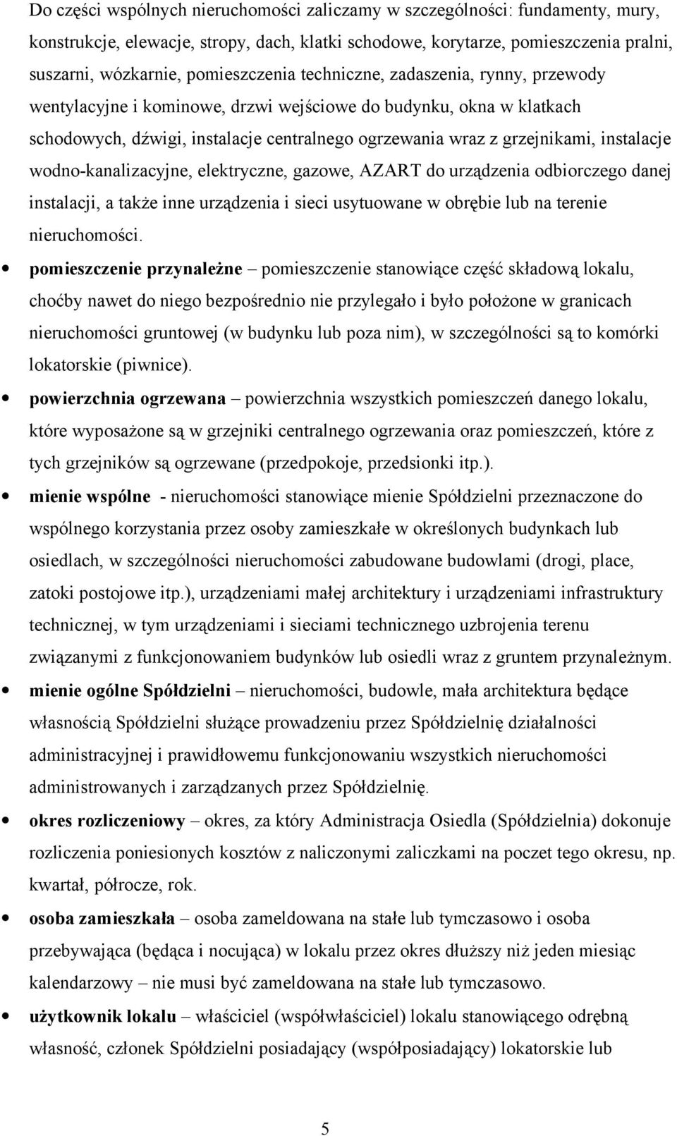 instalacje wodno-kanalizacyjne, elektryczne, gazowe, AZART do urządzenia odbiorczego danej instalacji, a także inne urządzenia i sieci usytuowane w obrębie lub na terenie nieruchomości.