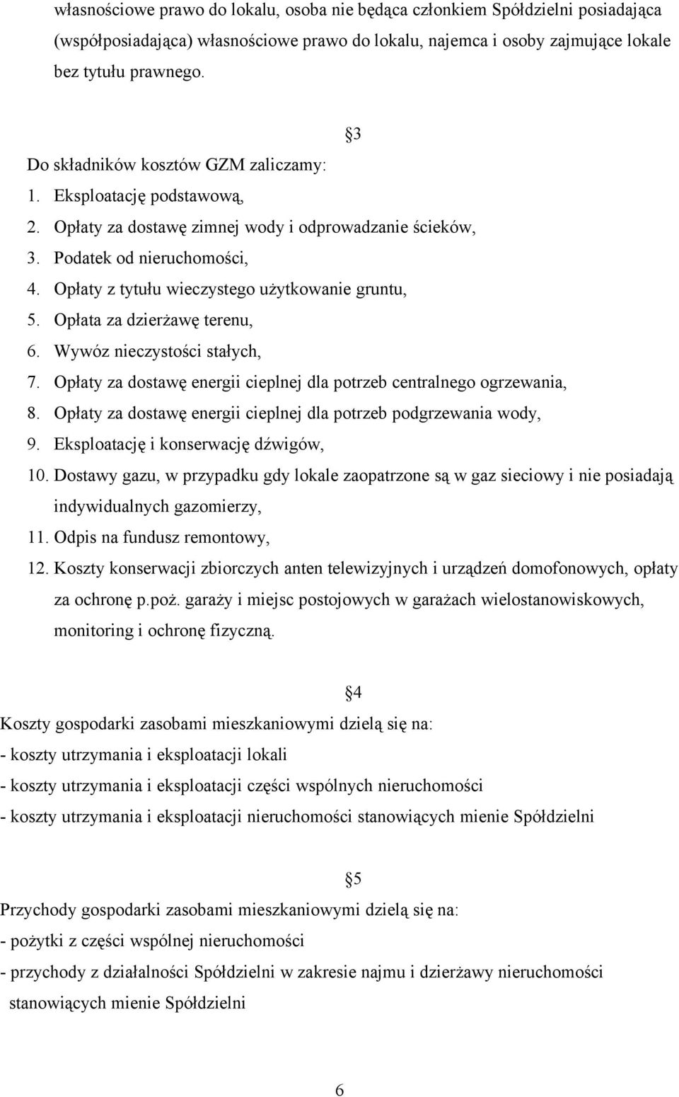 Opłaty z tytułu wieczystego użytkowanie gruntu, 5. Opłata za dzierżawę terenu, 6. Wywóz nieczystości stałych, 7. Opłaty za dostawę energii cieplnej dla potrzeb centralnego ogrzewania, 8.