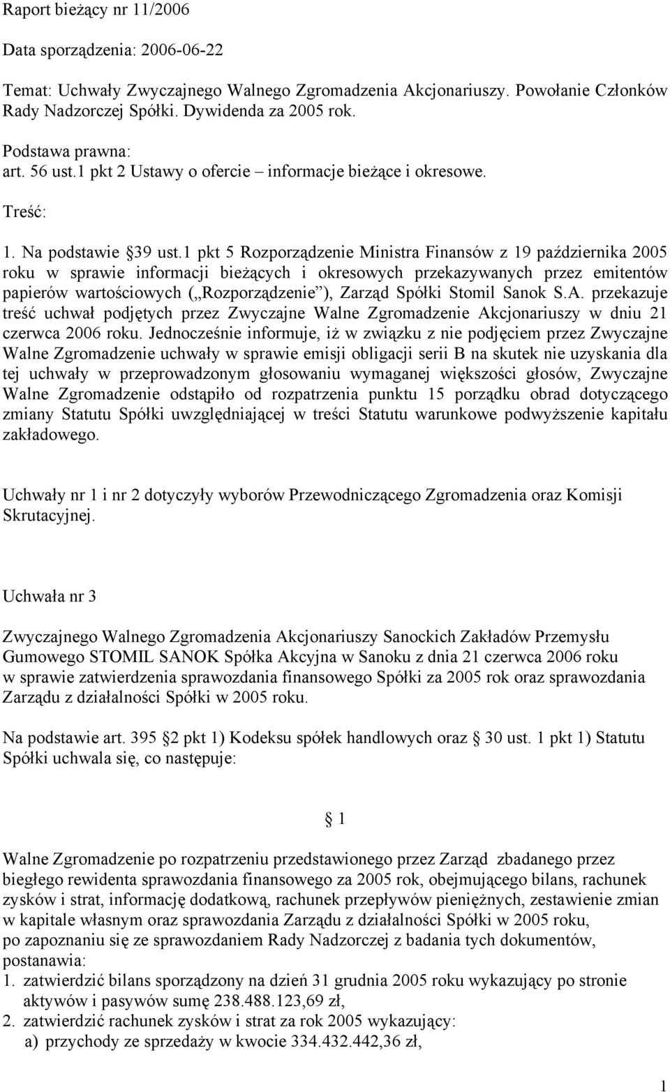1 pkt 5 Rozporządzenie Ministra Finansów z 19 października 2005 roku w sprawie informacji bieżących i okresowych przekazywanych przez emitentów papierów wartościowych ( Rozporządzenie ), Zarząd