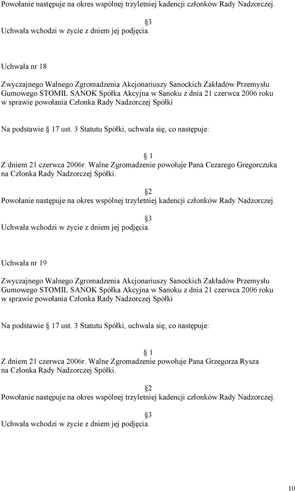 2 Powołanie następuje na okres wspólnej trzyletniej kadencji członków Rady Nadzorczej.